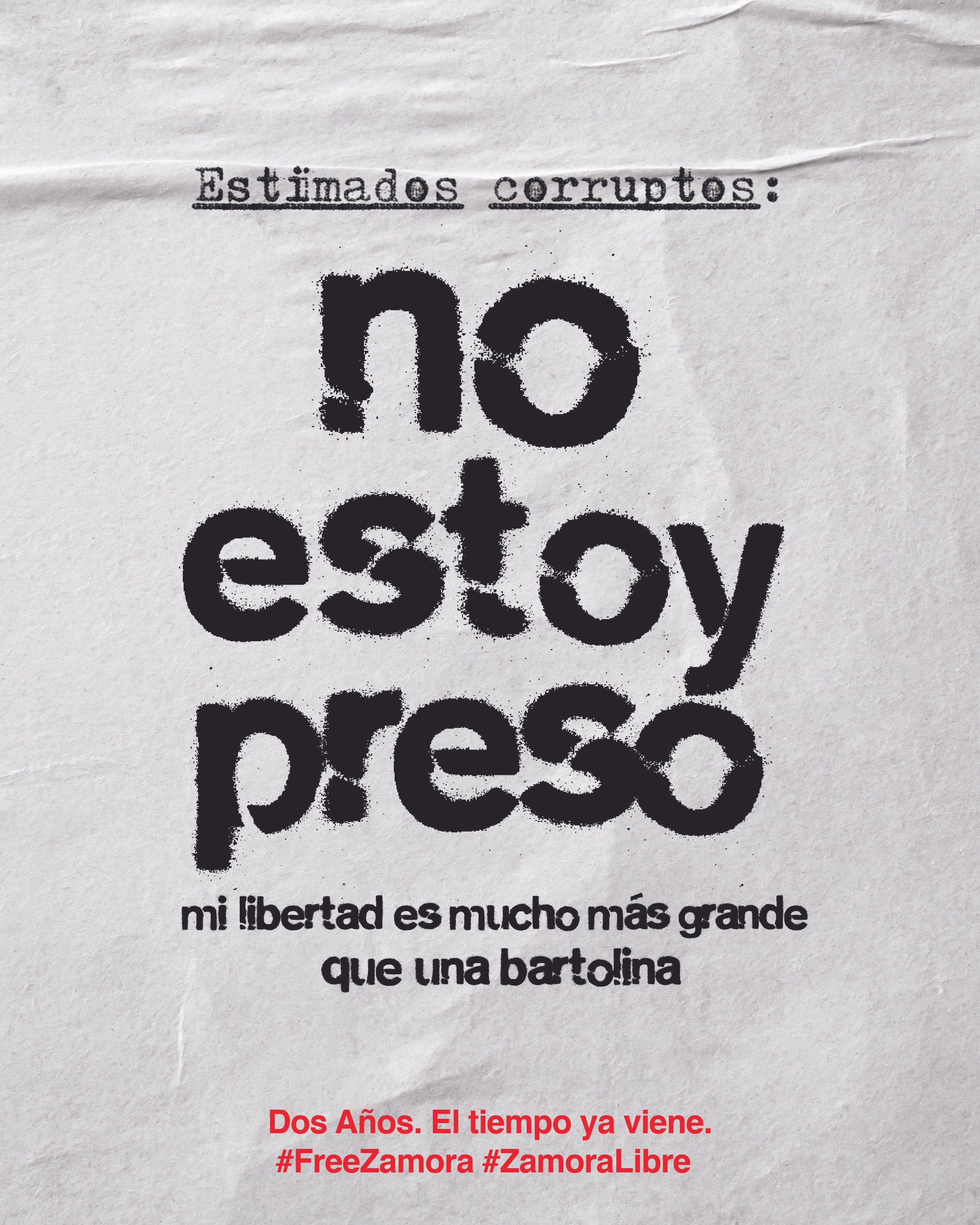 Gráfico de campaña sobre papel arrugado: «Estimados corruptos: no estoy preso. Mi libertad es mucho más grande que una bartolina». Abajo, en rojo: «Dos años. El tiempo ya viene. #FreeZamora #ZamoraLibre».