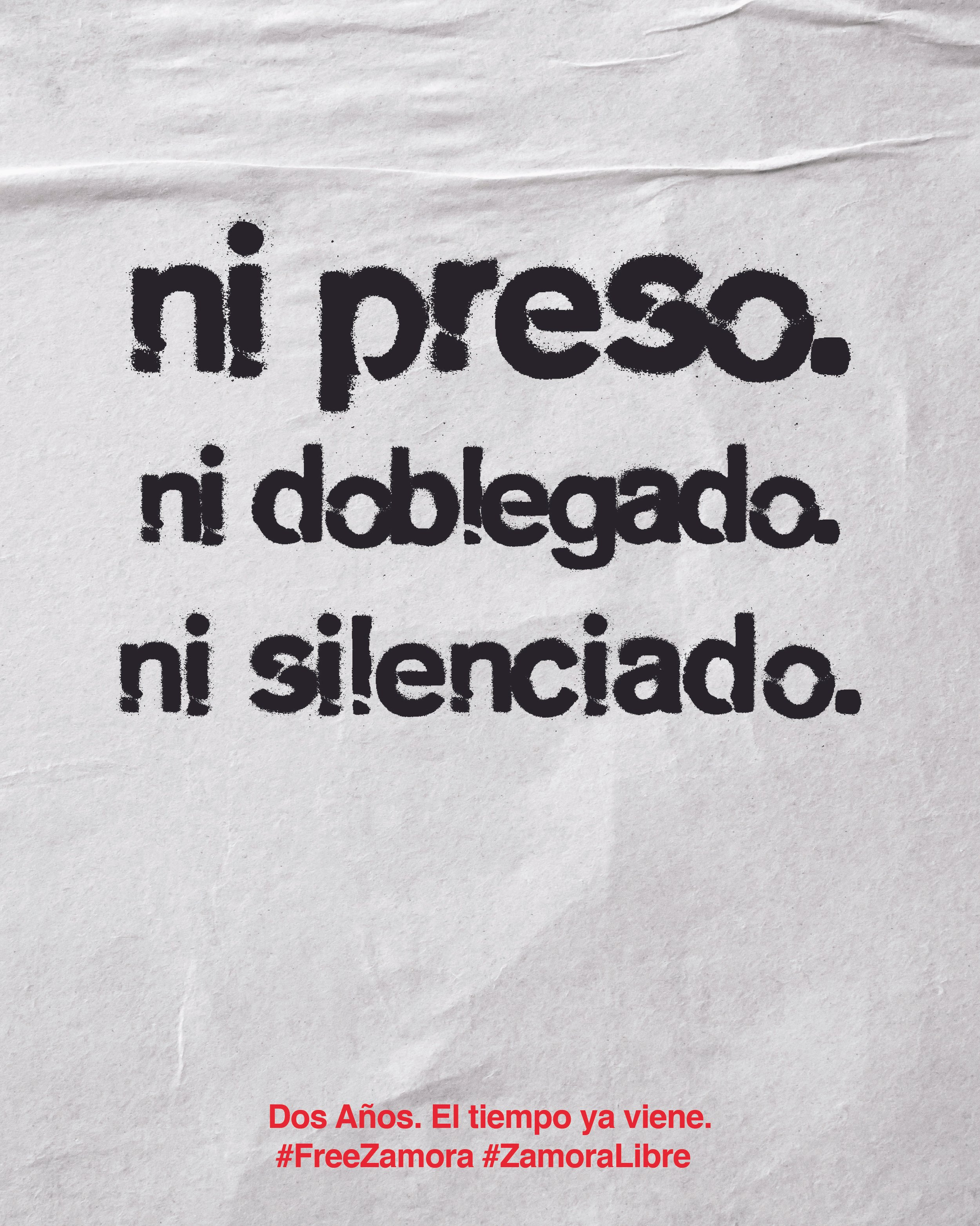 Gráfico de campaña sobre papel blanco: «ni preso. ni doblegado. ni silenciado». Abajo, en rojo: «Dos años. El tiempo ya viene. #FreeZamora #ZamoraLibre».